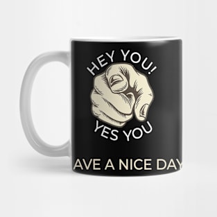 Hey you! Have a nice day! Mug